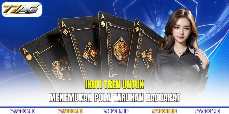 Ikuti tren untuk menemukan pola taruhan Baccarat Ikuti tren untuk menemukan pola taruhan Baccarat 77AG