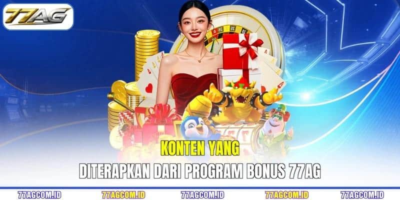 Konten yang diterapkan dari program bonus 77AG Konten yang diterapkan dari program bonus 77AG