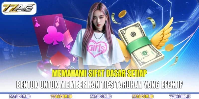 Memahami sifat dasar setiap bentuk untuk memberikan tips taruhan yang efektif Memahami sifat dasar setiap bentuk untuk memberikan tips taruhan 77AG yang efektif