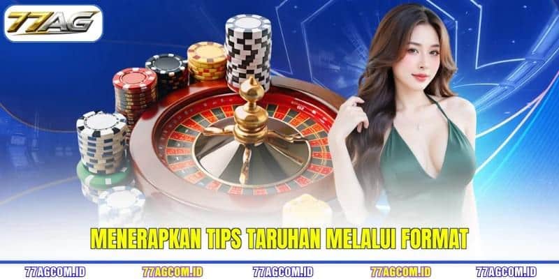 Menerapkan tips taruhan melalui format Menerapkan tips taruhan 77AG melalui format