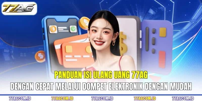 Panduan isi ulang uang 77AG dengan cepat melalui dompet elektronik dengan mudah Panduan isi ulang uang 77AG dengan cepat melalui dompet elektronik dengan mudah