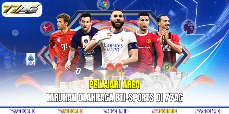 Pelajari area taruhan olahraga BTI-SPORTS 77AG