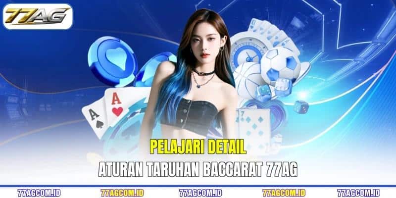 Pelajari detail aturan taruhan Baccarat 77AG Pelajari detail aturan taruhan Baccarat 77AG