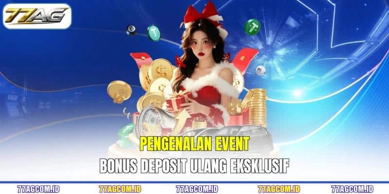 Pengenalan event bonus deposit ulang eksklusif Pengenalan event bonus deposit ulang 77AG eksklusif