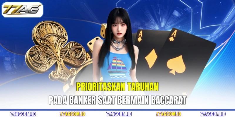 Prioritaskan taruhan pada banker saat bermain Baccarat Prioritaskan taruhan pada banker saat bermain Baccarat 77AG